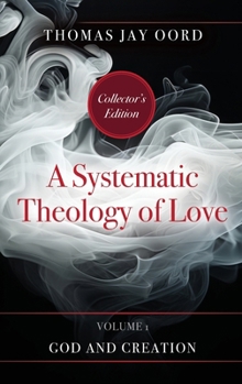 Hardcover A Systematic Theology of Love: Volume 1 - God and Creation Book