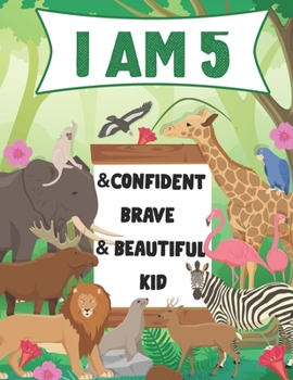 I am 5 and Confident, Brave & Beautiful Kid: A Coloring Book For Awesome Boys & girls birthday, Animals Coloring Books Activity and Drawing, Gift for