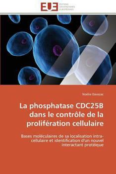 Paperback La Phosphatase Cdc25b Dans Le Contrôle de la Prolifération Cellulaire [French] Book
