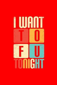 Paperback I Want to Fu Tonight: Dot Grid Journal - I Want To FU Tonight Adult Humor Funny Easy Halloween Gift - Red Dotted Diary, Planner, Gratitude, Book