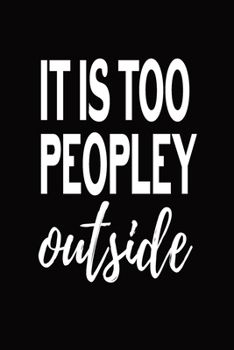 It Is Too Peopley Outside: Blank Lined Journal Funny Notebook, Office Coworkers Jokes