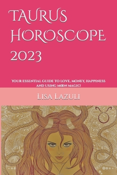 Paperback Taurus Horoscope 2023: Your essential guide to love, money, happiness and using moon magic! Book