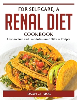 Paperback For self-care, a renal diet cookbook: Low-Sodium and Low-Potassium 100 Easy Recipes Book