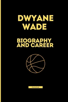Dwyane wade: Biography and career