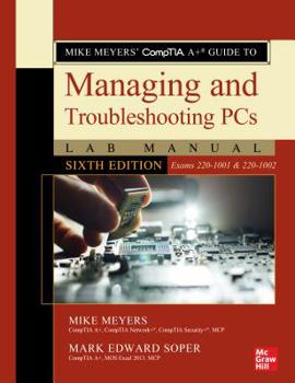 Paperback Mike Meyers' Comptia A+ Guide to Managing and Troubleshooting PCs Lab Manual, Sixth Edition (Exams 220-1001 & 220-1002) Book