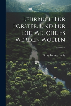 Paperback Lehrbuch Für Förster, Und Für Die, Welche Es Werden Wollen; Volume 1 [German] Book