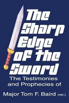 Paperback The Sharp Edge of the Sword: The Testimonies and Prophecies of Major Tom Baird Book