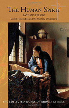 Paperback The Human Spirit Past and Present: Occult Fraternities and the Mystery of Golgotha (Cw 167) Volume 167 Book