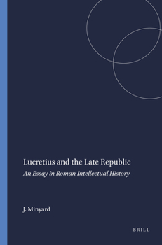 Lucretius And The Late Republic: An Essay In Roman Intellectual History (Mnemosyne, Bibliotheca Classica Batava)