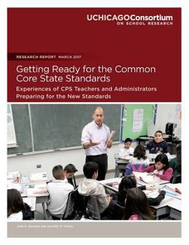 Paperback Getting Ready for the Common Core State Standards: Experiences of CPS Teachers and Administrators Preparing for the New Standards Book