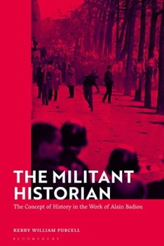 Paperback The Militant Historian: The Concept of History in the Work of Alain Badiou Book