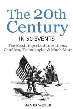 Paperback History: The 20th Century in 50 Events: The Most Important Inventions, Conflicts, Technologies & Much More (World History, Hist Book