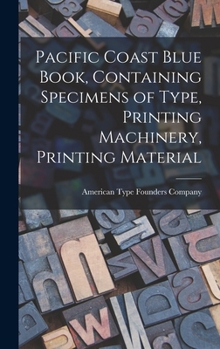 Hardcover Pacific Coast Blue Book, Containing Specimens of Type, Printing Machinery, Printing Material Book