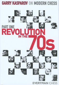 Revolution in the 70's - Book #1 of the Garry Kasparov on Modern Chess