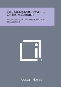 Paperback The Metastable Nature of Iron Carbide: Engineering Experiment Station, Bulletin 83 Book