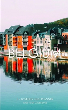 Belgium 5 x 8 Weekly 2020 Planner: One Year Calendar
