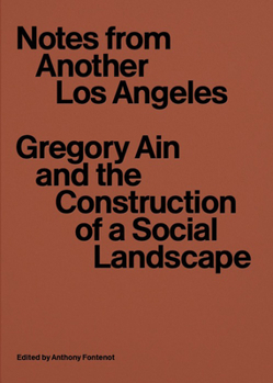 Paperback Notes from Another Los Angeles: Gregory Ain and the Construction of a Social Landscape Book