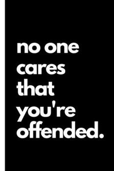 No One Cares That You're Offended: Sarcastic Coworker Leaving Farewell Goodbye Journal, Funny Going Away Gift for Colleague or is Retirement Ready. Show them how much you will miss him or her.