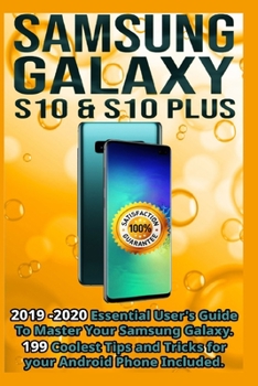 Paperback Samsung Galaxy S10 & S10 plus: 2019 - 2020 Essential User's Guide To Master Your Samsung Galaxy . 199 Coolest Tips and Tricks for your Android Phone Book