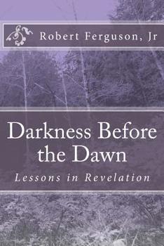 Paperback Darkness Before the Dawn: Lessons in Revelation Book