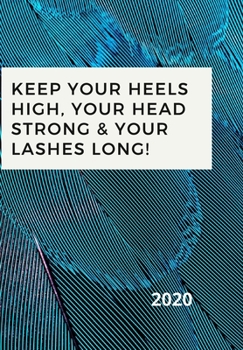 KEEP YOUR HEELS HIGH, YOUR HEAD STRONG & YOUR LASHES LONG!: Notebook of the year,  with a beautiful designed cover.