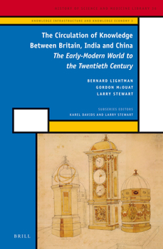 Hardcover The Circulation of Knowledge Between Britain, India and China: The Early-Modern World to the Twentieth Century Book