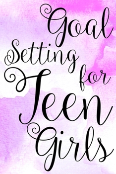 Paperback Goal Setting for Teen Girls: Goal Setting for Teens A Simple Way To Track Your Goals Gift 6x9 Workbook Notebook for Simple Daily Goal Planning and Book