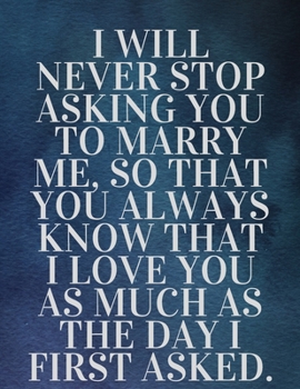 Paperback I will never stop asking you to marry me, so that you always know that I love you as much as the day I first asked: The Fear and Love journal book for Book
