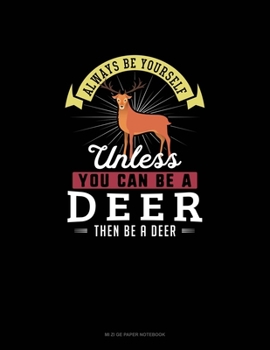 Paperback Always Be Yourself Unless You Can Be A Deer Then Be A Deer: Mi Zi Ge Paper Notebook Book