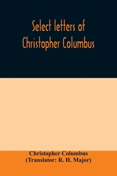 Paperback Select letters of Christopher Columbus: with other original documents, relating to his four voyages to the New World Book