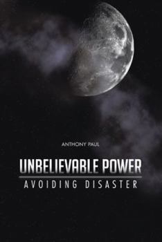 Hardcover Unbelievable Power: Avoiding Disaster Book