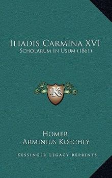 Paperback Iliadis Carmina XVI: Scholarum in Usum (1861) [Latin] Book