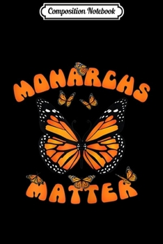 Composition Notebook: Monarchs Matter Monarch Butterfly Butterflies Gift  Journal/Notebook Blank Lined Ruled 6x9 100 Pages