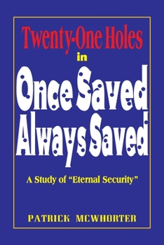 Paperback Twenty-One Holes in Once Saved, Always Saved: A Study of "Eternal Security" Book