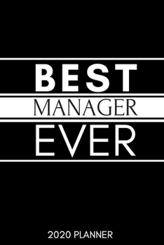 Best manager ever. Planner 2020: Blank daily and weekly calendar 2020 to organize your life day by day! Perfect gift for team leaders, entrepreneurs and students. Classy black cover design.