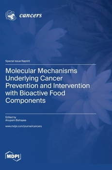 Hardcover Molecular Mechanisms Underlying Cancer Prevention and Intervention with Bioactive Food Components Book