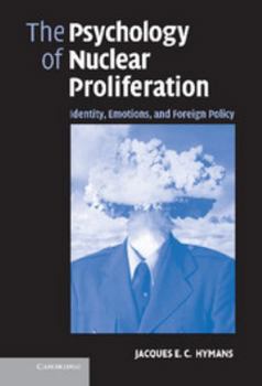 The Psychology of Nuclear Proliferation: Identity, Emotions and Foreign Policy