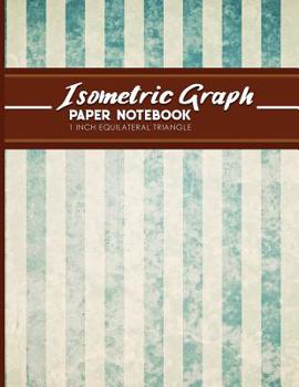 Isometric Graph Paper Notebook: 1 Inch Equilateral Triangle: Isometric Drawing Paper, Isometric Grid Paper, Isometric Sketching Paper, Vintage/Aged Cover, 8.5" x 11", 100 pages