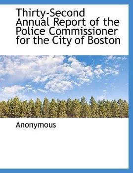 Paperback Thirty-Second Annual Report of the Police Commissioner for the City of Boston [Large Print] Book
