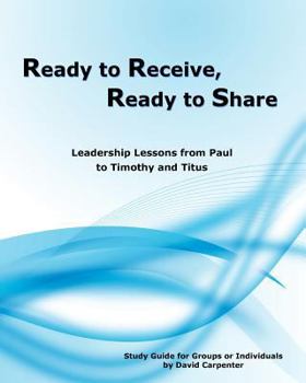 Paperback Ready to Receive, Ready to Share: Leadership Lessons from Paul to Timothy and Titus Book