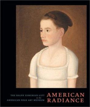 Hardcover American Radiance: The Ralph Esmerian Gift to the American Folk Art Museum Book