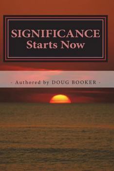 Paperback SIGNIFICANCE Starts Now: ...How We Live Our Lives Matters! Book