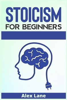 Paperback Stoicism for Beginners: The Ultimate Guide to Stoic Philosophy. Learn how to Dealing with Emotion, Fear, and Developing Wisdom to Improve Your Book