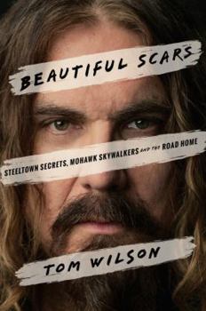 Hardcover Beautiful Scars: Steeltown Secrets, Mohawk Skywalkers and the Road Home Book