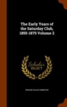 Hardcover The Early Years of the Saturday Club, 1855-1870 Volume 2 Book