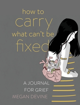 Paperback How to Carry What Can't Be Fixed: A Journal for Grief Book