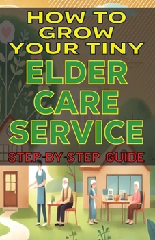 How to Grow Your Tiny Elder Care Service