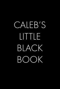 Paperback Caleb's Little Black Book: The Perfect Dating Companion for a Handsome Man Named Caleb. A secret place for names, phone numbers, and addresses. Book