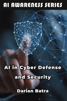 Paperback AI in Cyber Defense and Security: Using Artificial Intelligence to Detect, Defend, and Respond to Cyber Threats Book