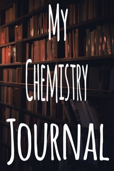 Paperback My Chemistry Journal: The perfect gift for the student in your life - unique record keeper! Book